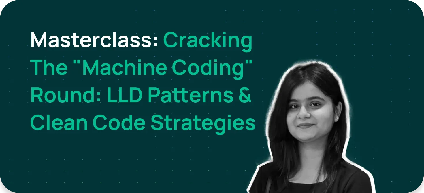 Register for Masterclass: Cracking the "Machine Coding" Round: LLD ...